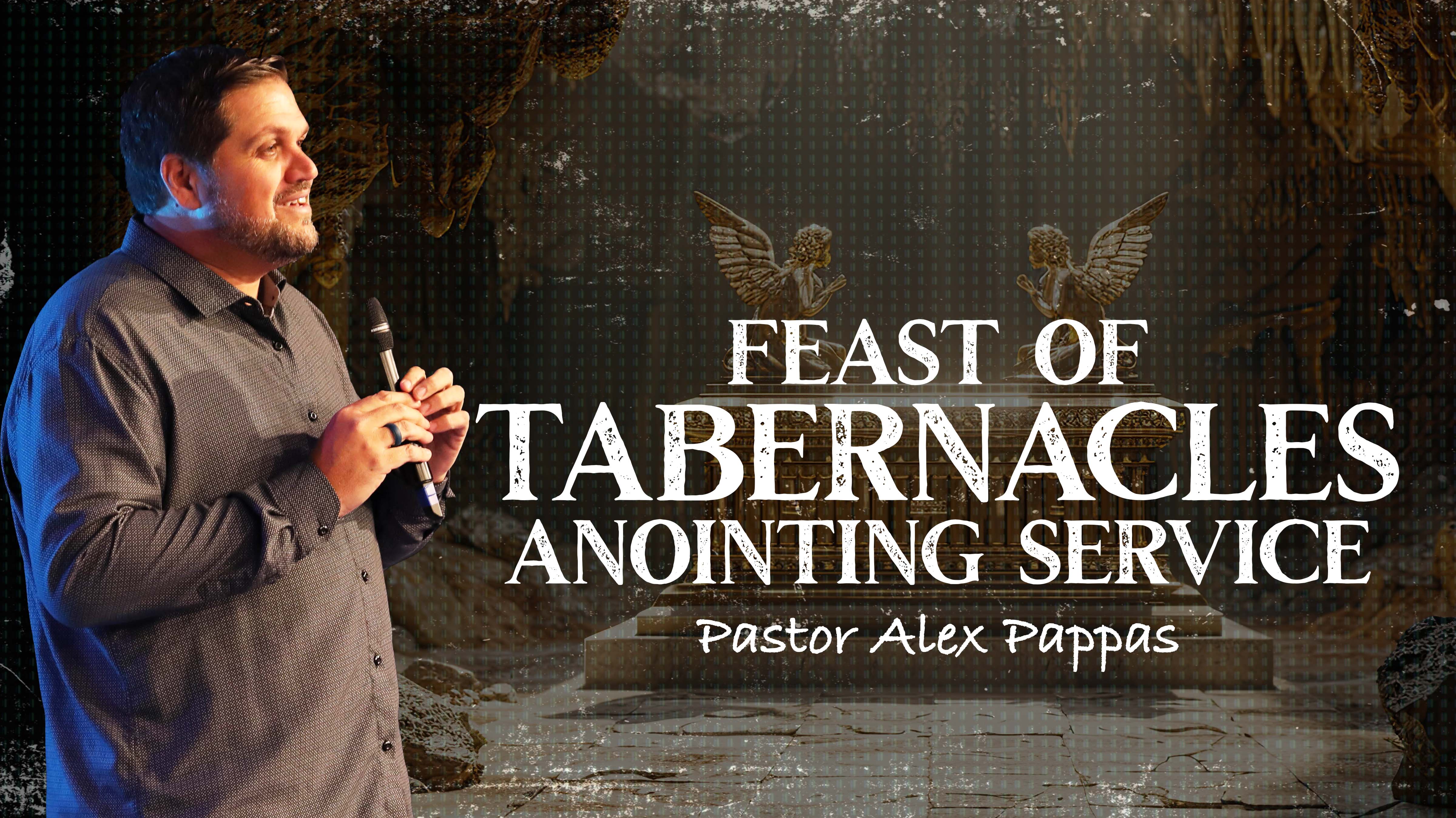 Feast of Tabernacles Anointing Service | Pastor Alex Pappas