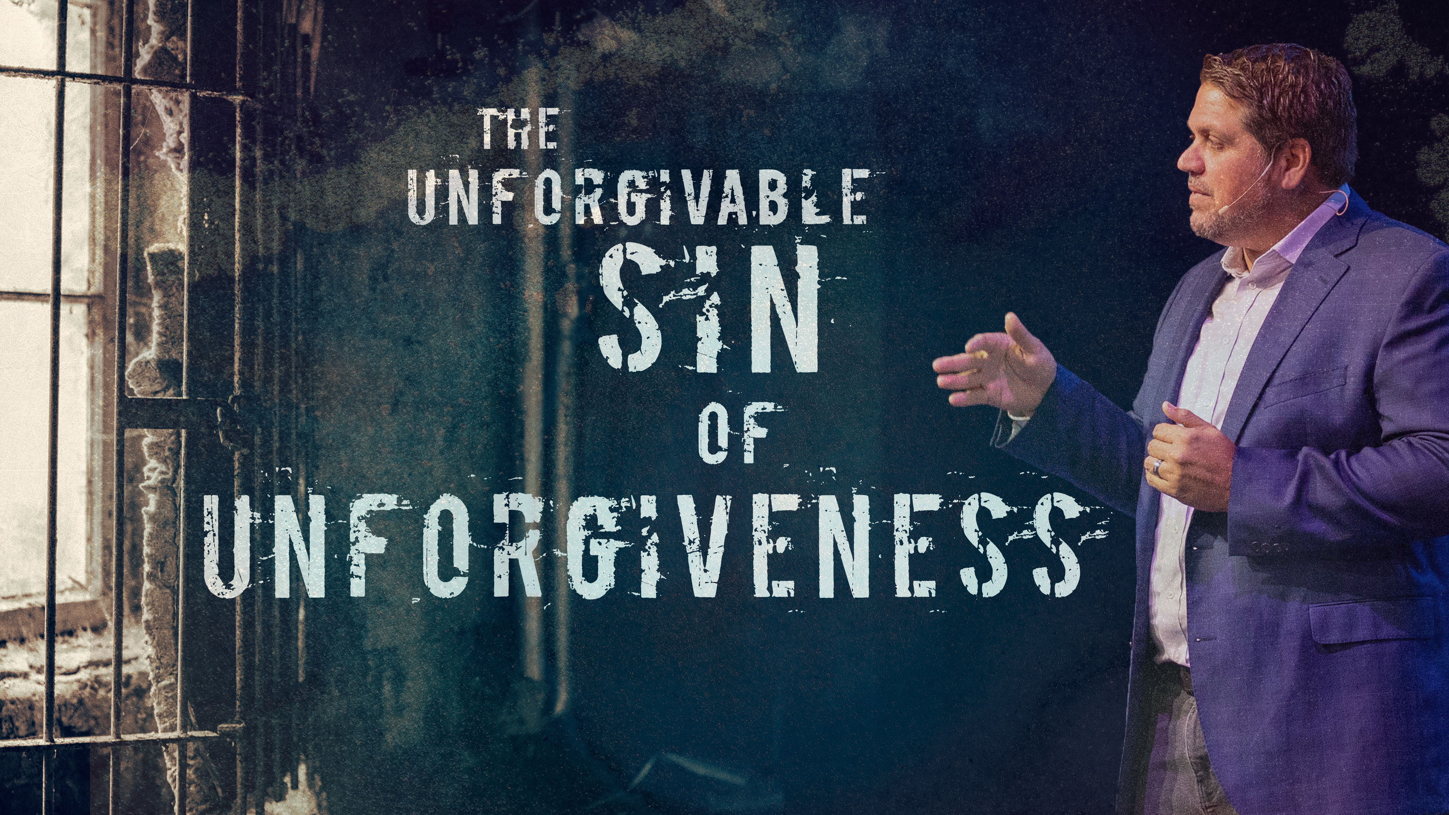The Unforgivable Sin of Unforgiveness  7/18/2022