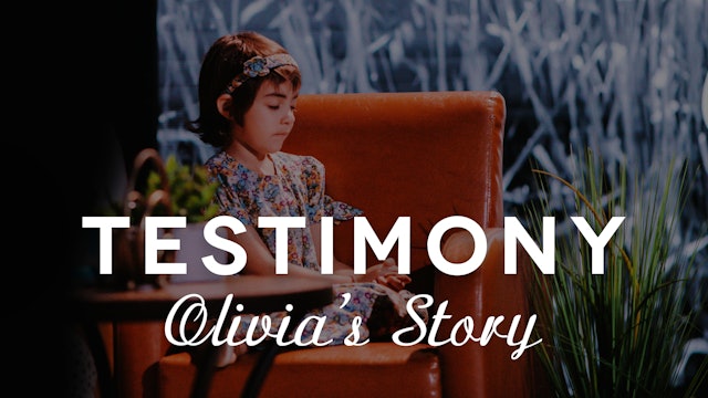 Testimony: Olivia's Story 