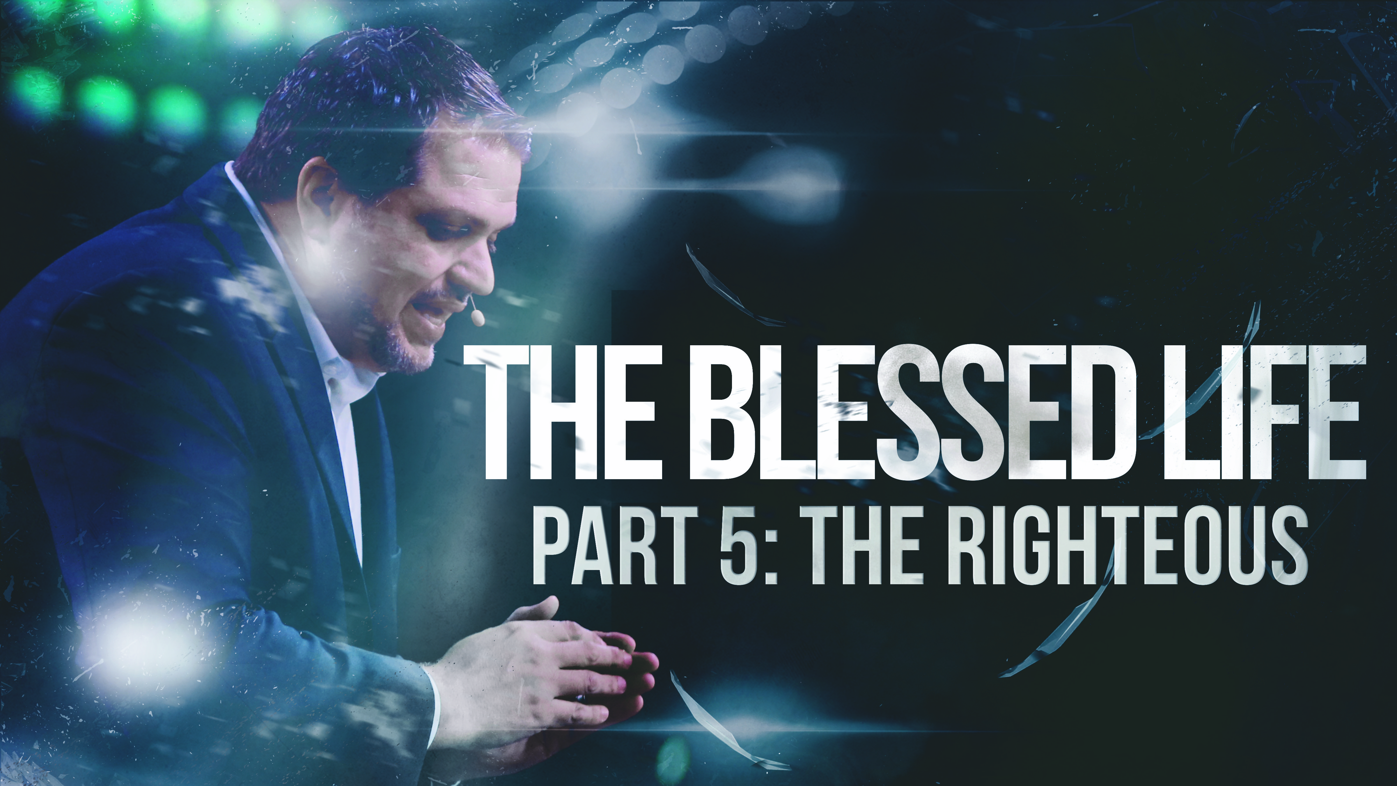 The Blessed Life - Part 5 - The Righteous 