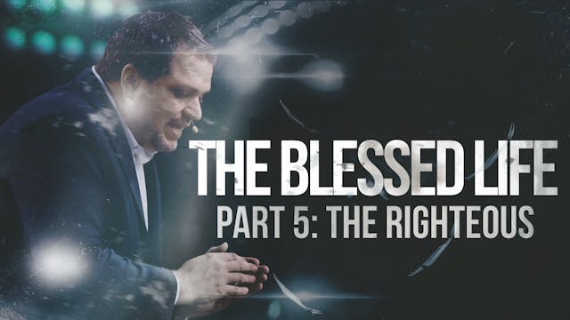 The Blessed Life - Part 5 - The Right...