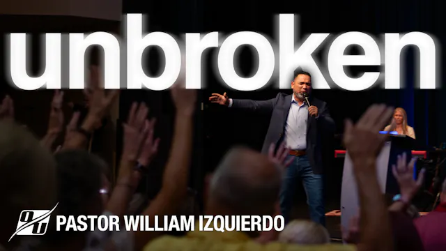 Unbroken | Pastor William Izquierdo