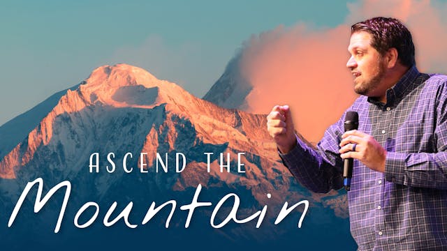 Ascend The Mountain| Pastor Alex Pappas