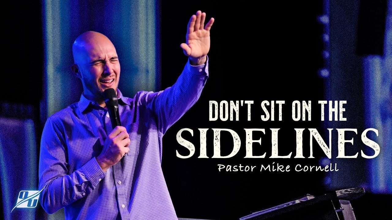 Don't sit on the Sidelines | Pastor Mike Cornell 