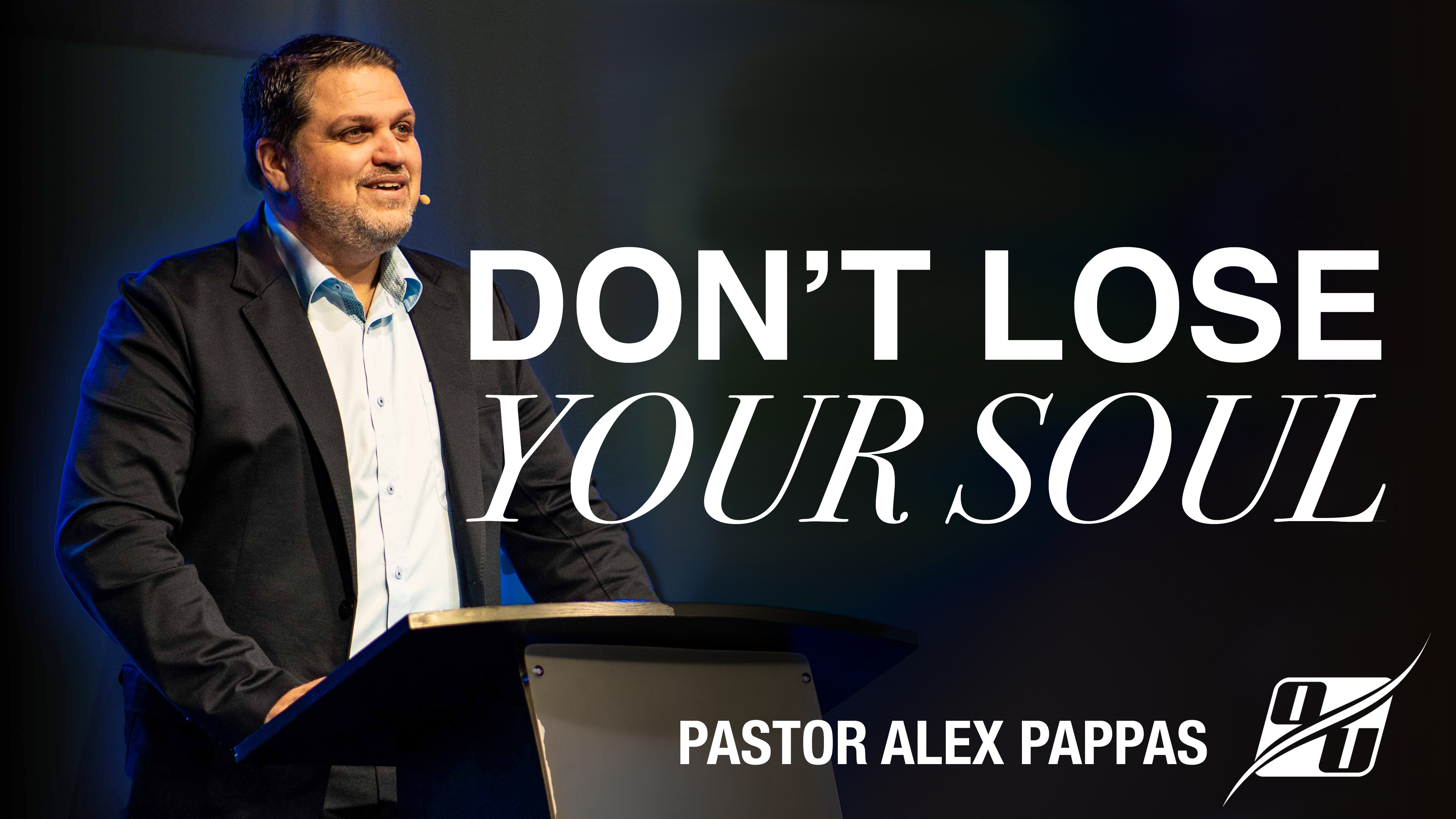 Don't Lose Your Soul | Pastor Alex Pappas