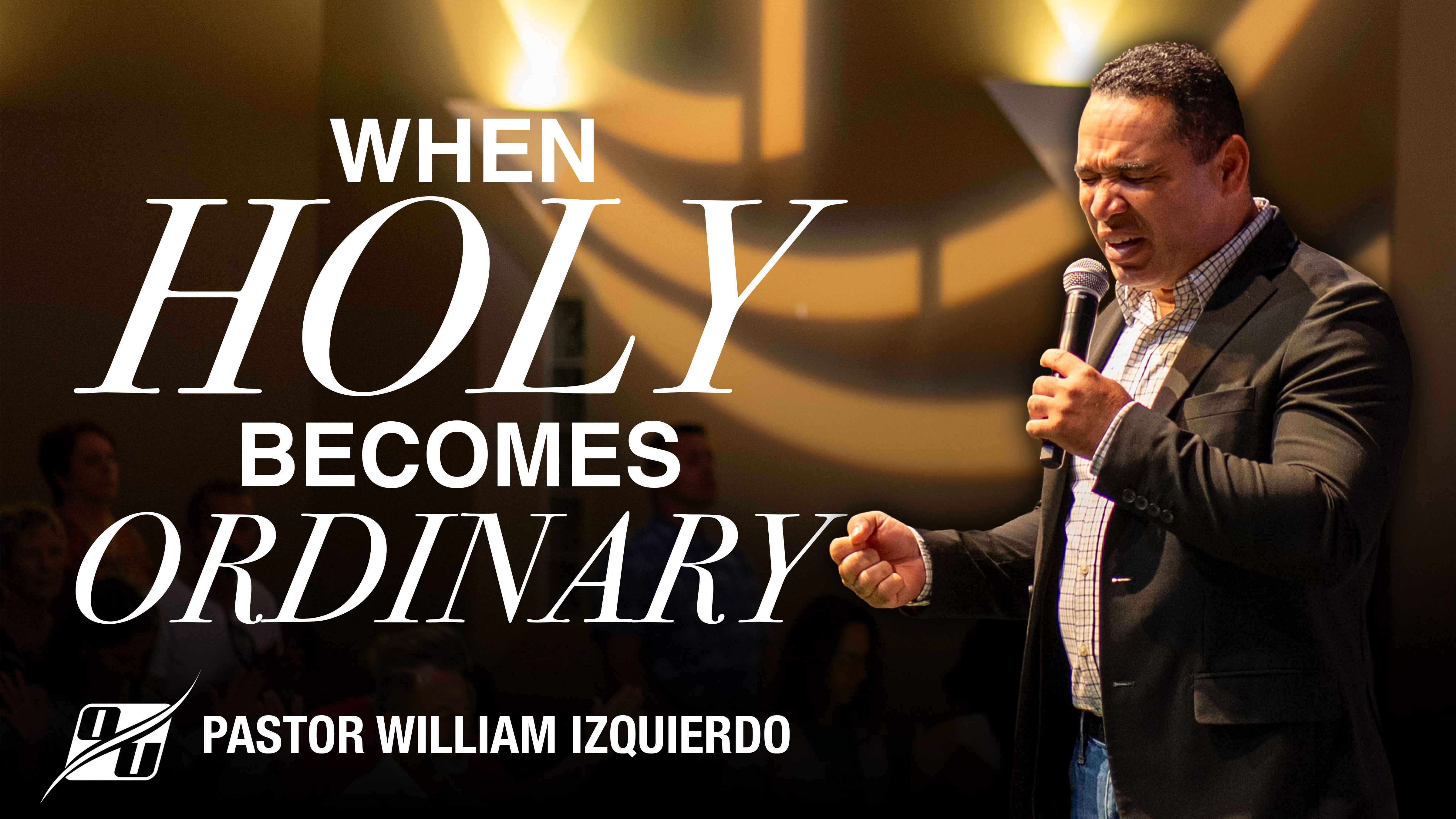 When Holy Becomes Ordinary | Pastor William Izquierdo