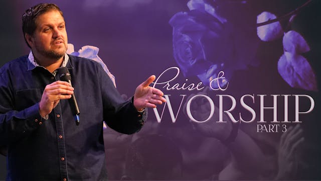 Praise and Worship | Part Three | Pas...