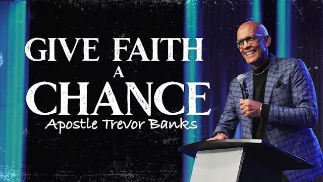 Give Faith a Chance | Apostle Trevor ...