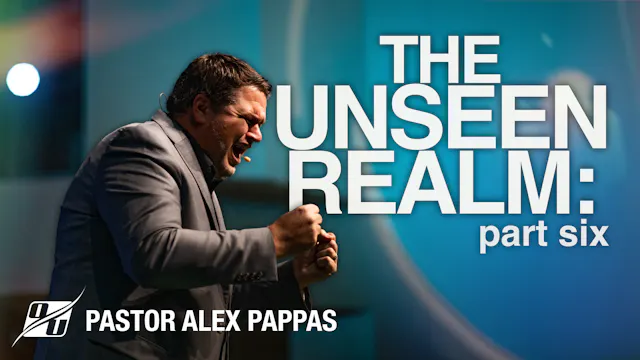 The Unseen Realm: Part 6 | Pastor Ale...