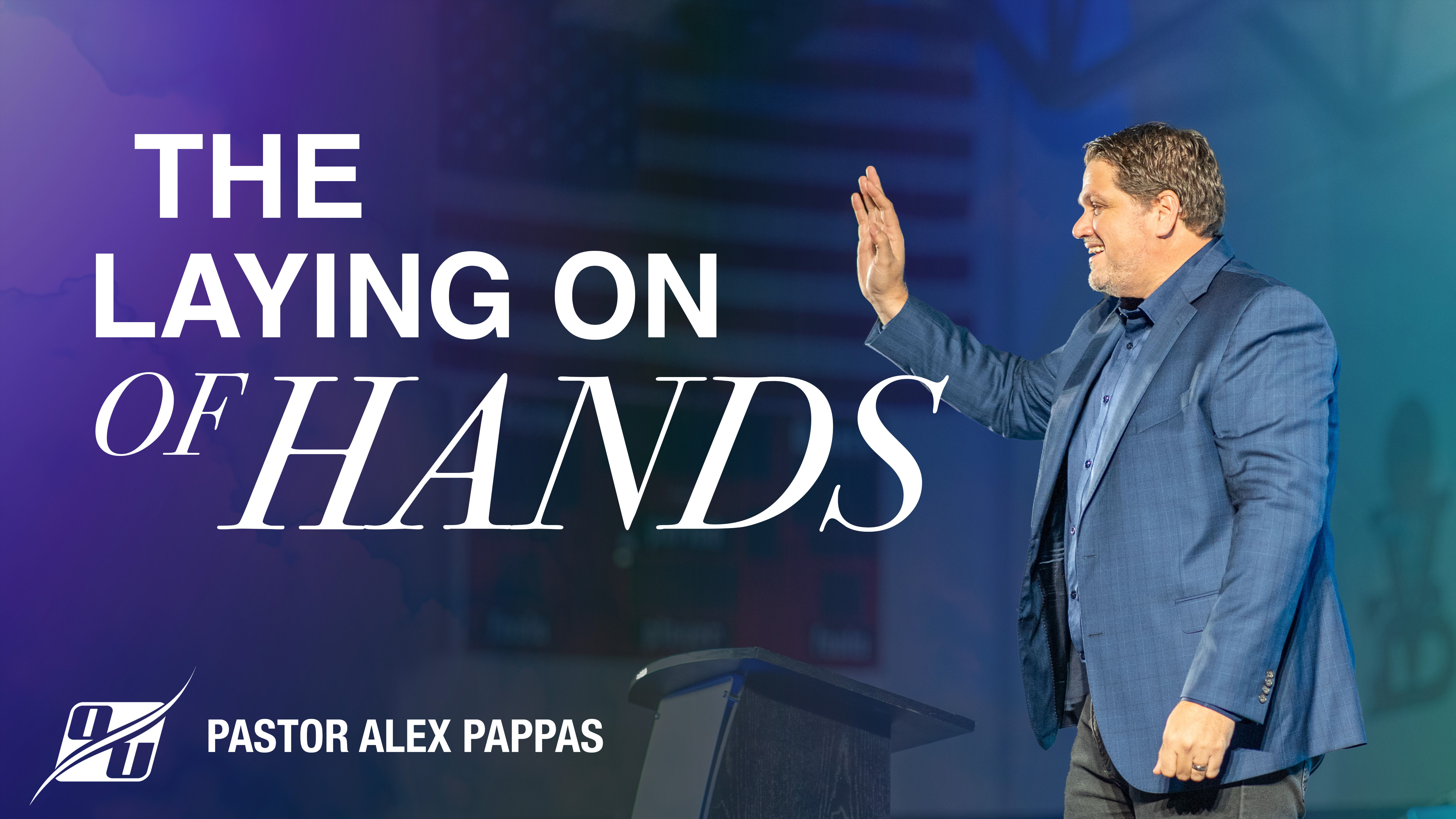 The Laying on of Hands | Pastor Alex Pappas