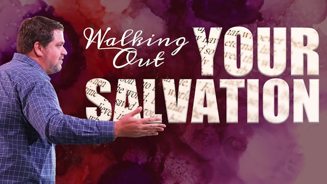Walking out your Salvation 6/11/2022