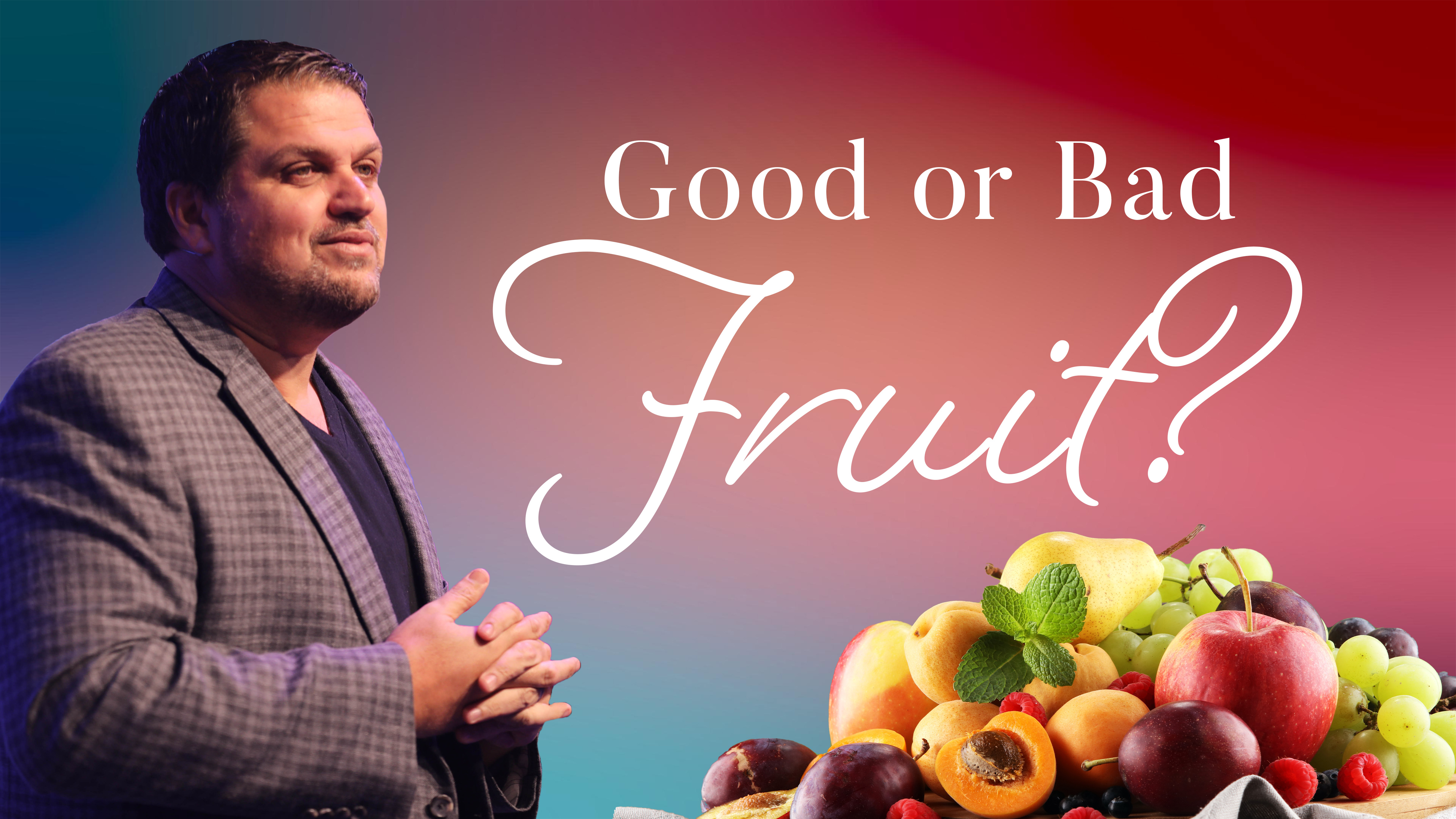 Good or Bad fruit | Pastor Alex Pappas