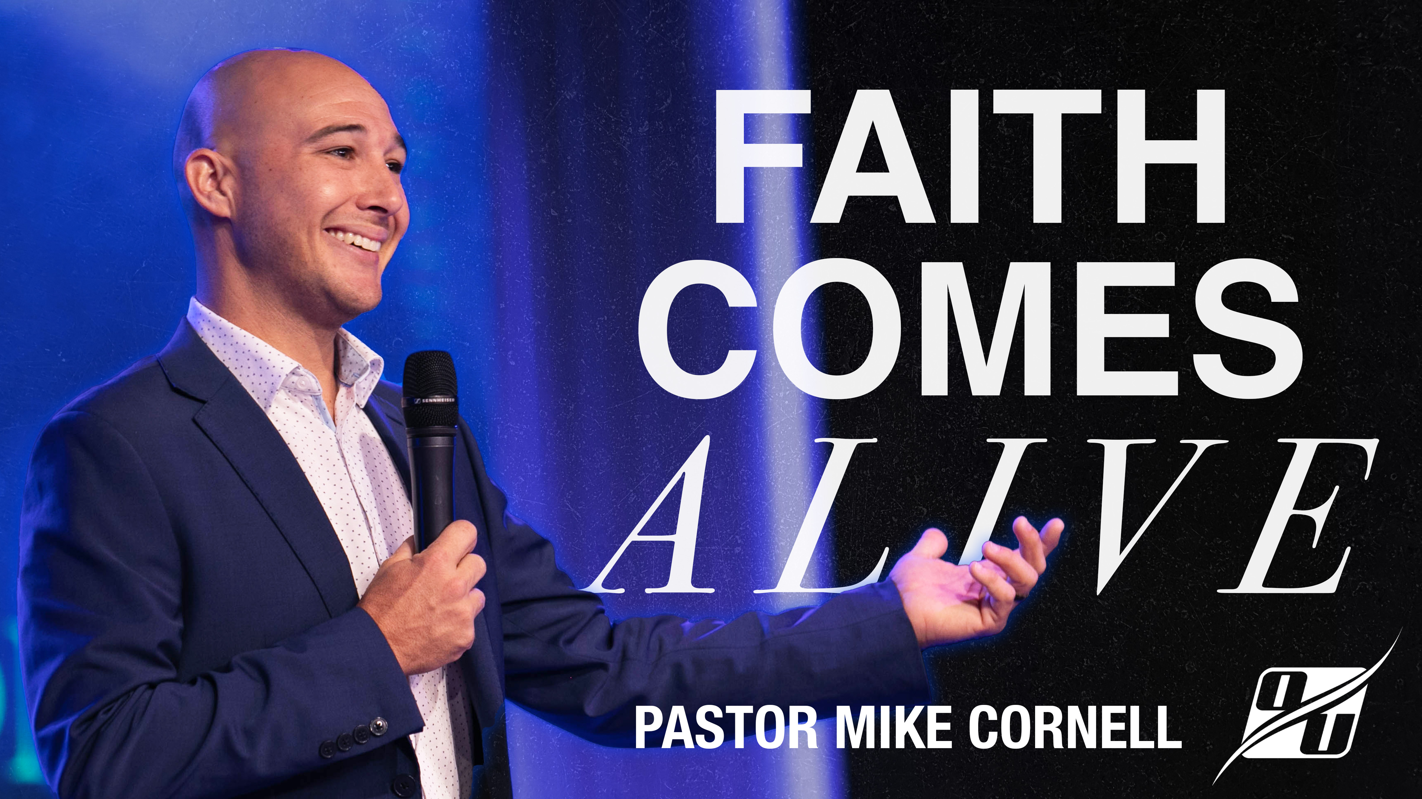 When Faith Comes Alive | Pastor Mike Cornell