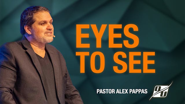 Eyes to See | Pastor Alex Pappas