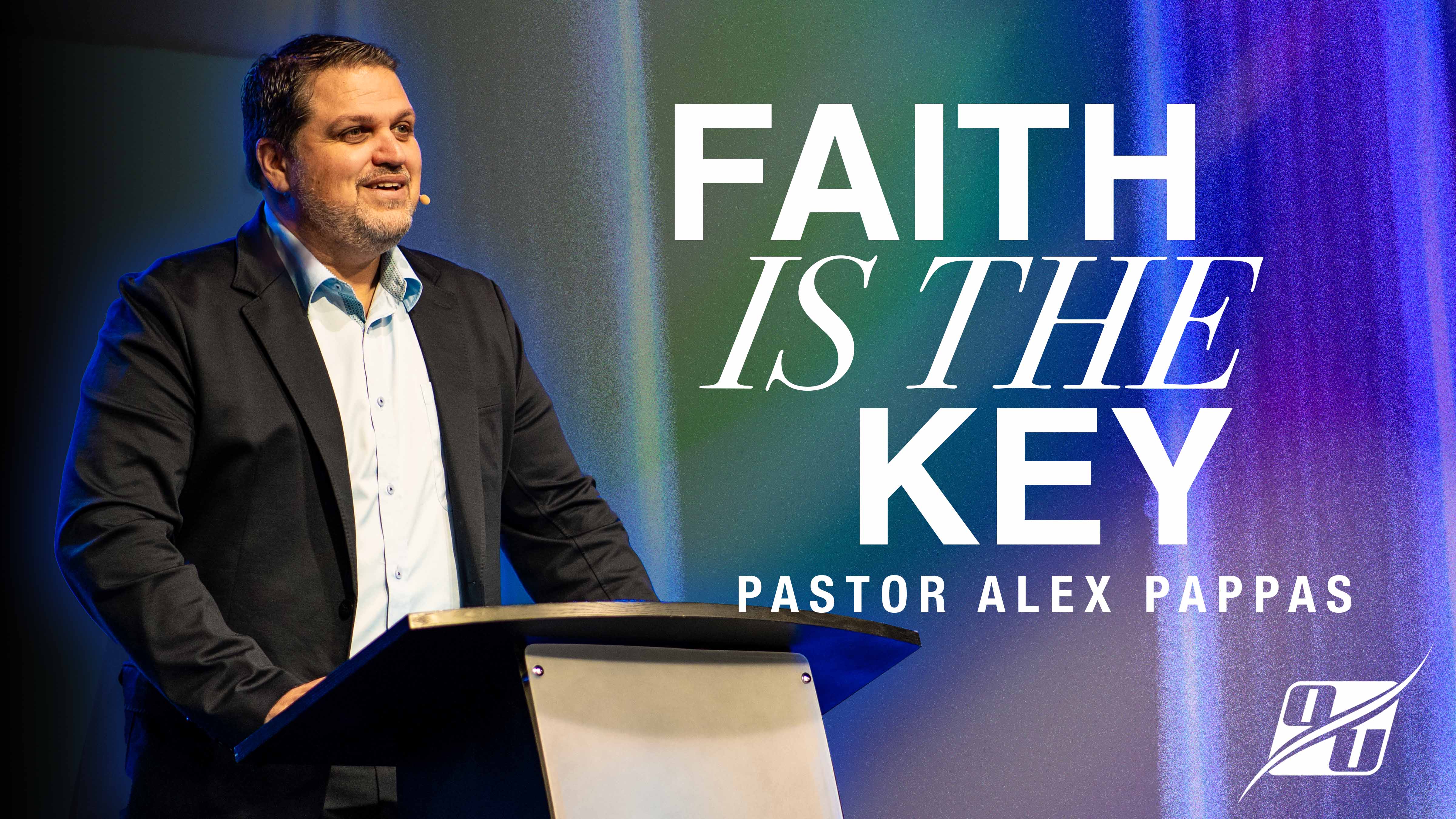 Faith is the Key | Pastor Alex Pappas