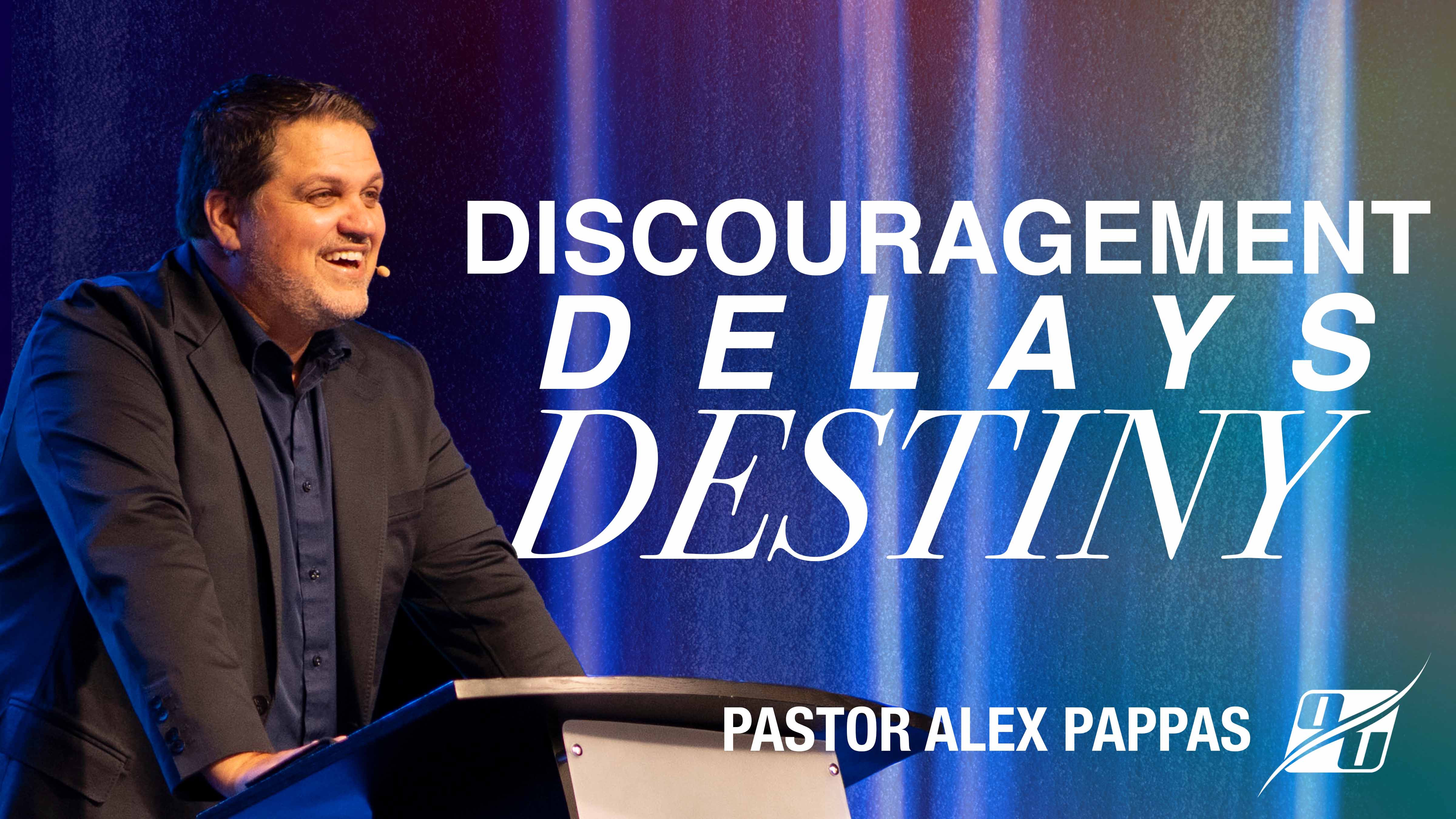 Discouragement Delays Destiny | Pastor Alex Pappas