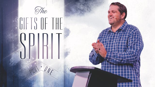 Part 1: The Gifts of The Spirit