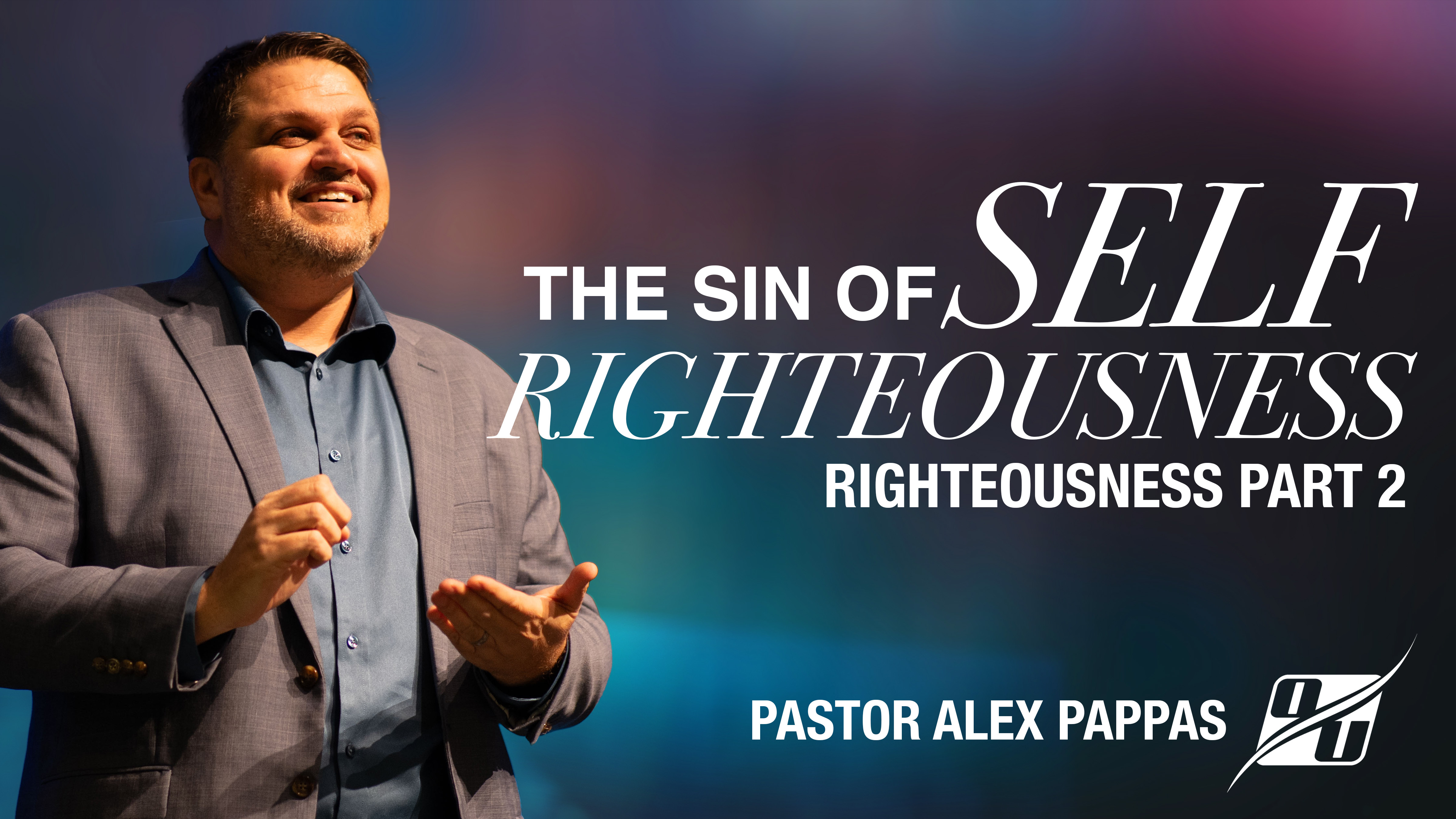 The Sin of Self Righteousness (Part 2) | Pastor Alex Pappas