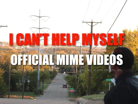 I CAN'T HELP MYSELF: OFFICIAL MIME VIDEO