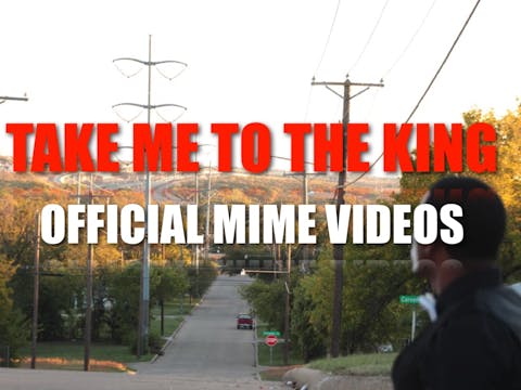 TAKE ME TO THE KING: OFFICIAL MIME VIDEO