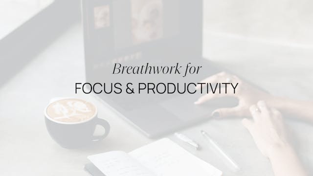 BREATHWORK FOR FOCUS AND PRODUCTIVITY