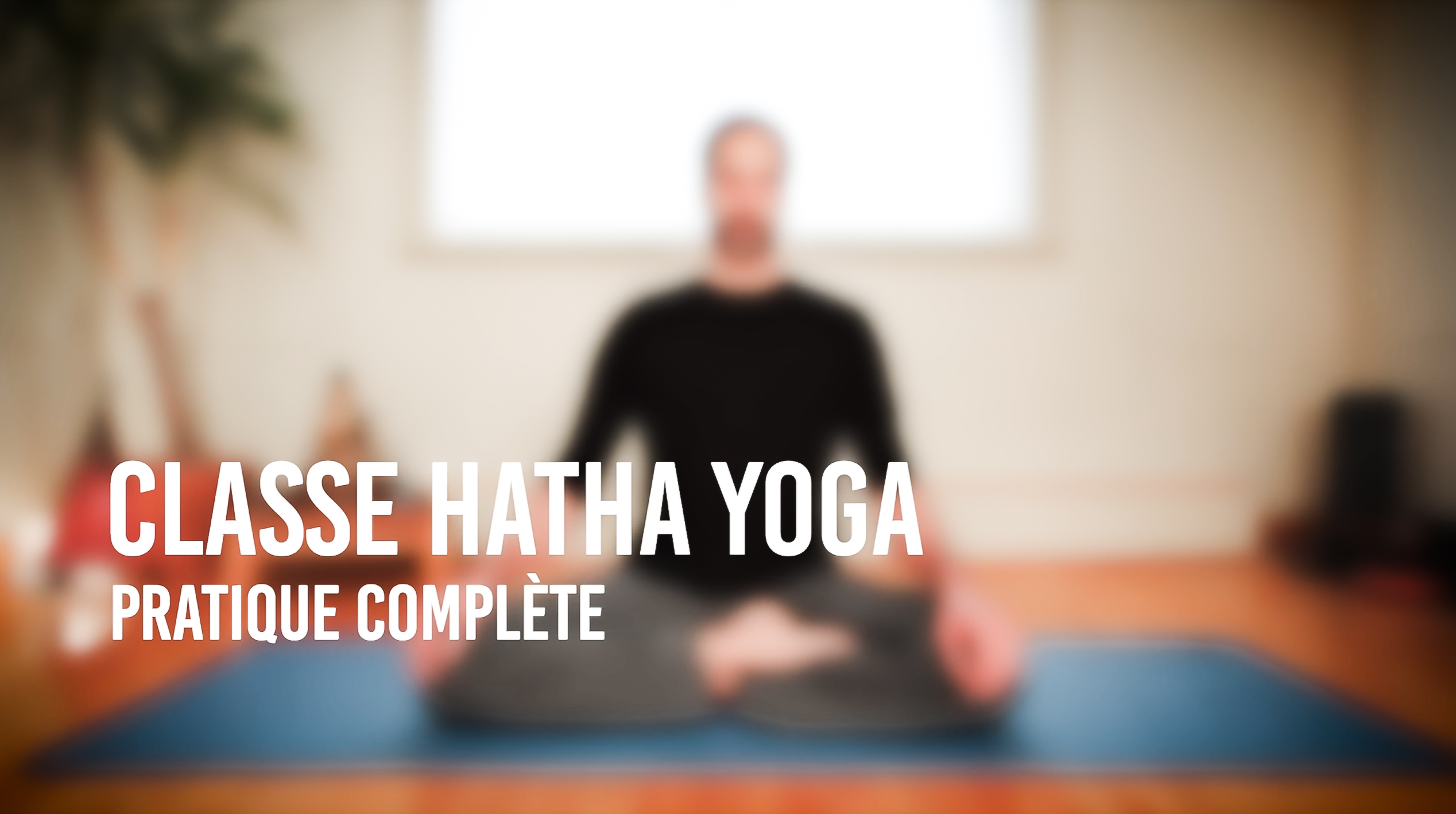 Classe pratique complète Hatha Yoga
