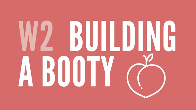 Week 2 | Building Your Booty!