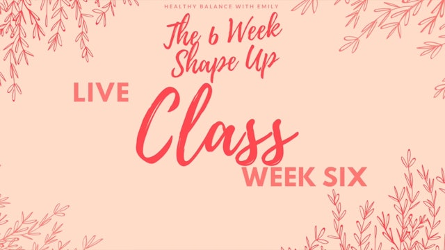 The Six Week Shape Up Live - Week 6