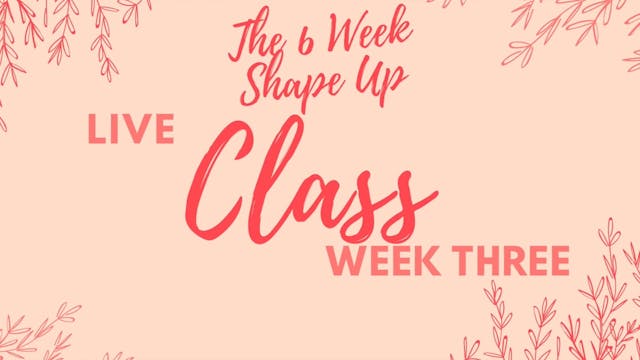 The Six Week Shape Up Live - Week 3