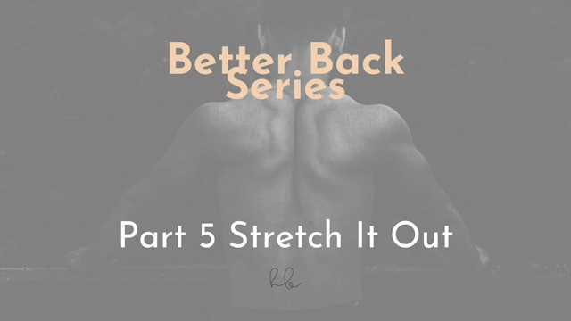 Better Back Series Pt 5- Stretch It Out