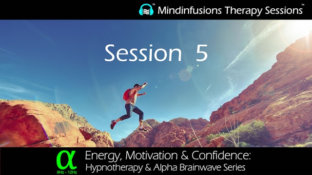 Session 5 (ENERGY, MOTIVATION & CONFIDENCE: Hypno & ALPHA)