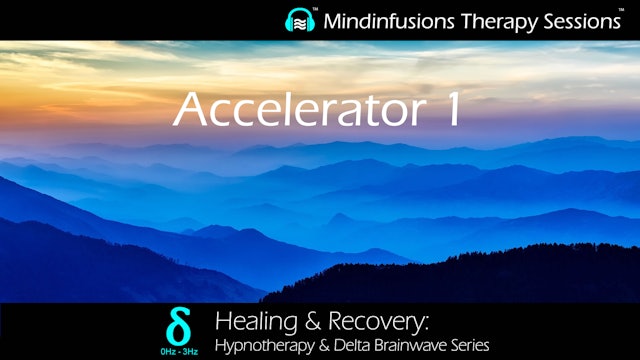 Accelerator 1 (HEALING & RECOVERY: Hypnotherapy & DELTA)
