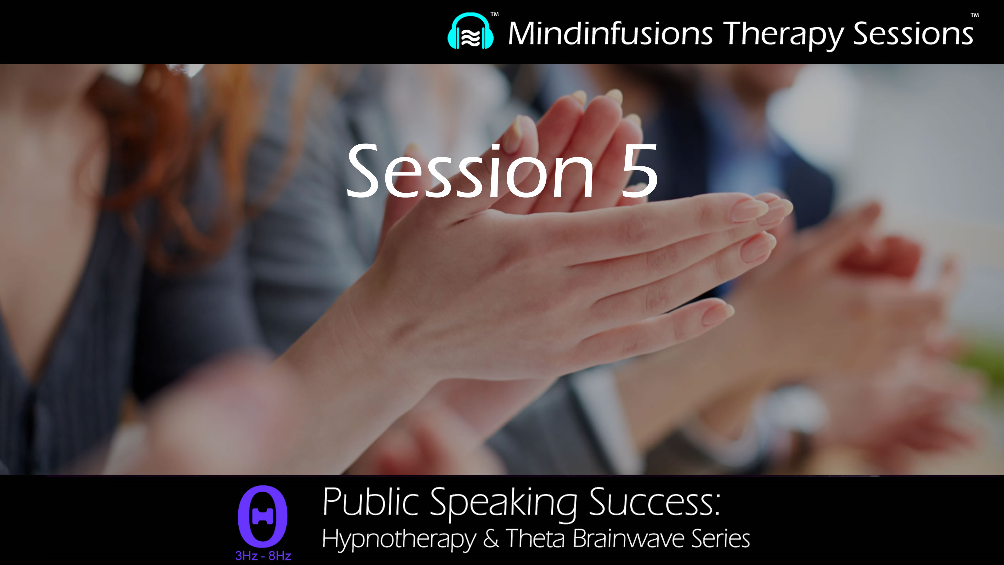 Session 5 (PUBLIC SPEAKING SUCCESS: Hypnotherapy & THETA)