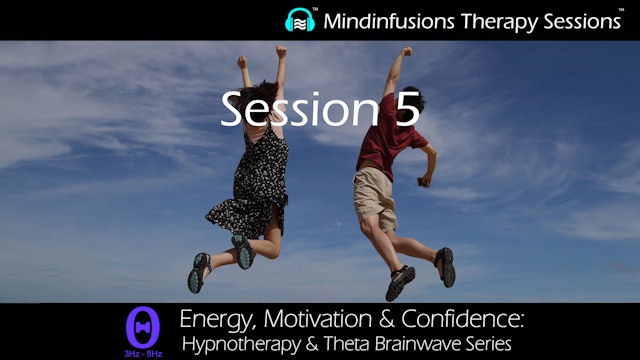 Session 5 (ENERGY, MOTIVATION & CONFIDENCE: Hypno & THETA)
