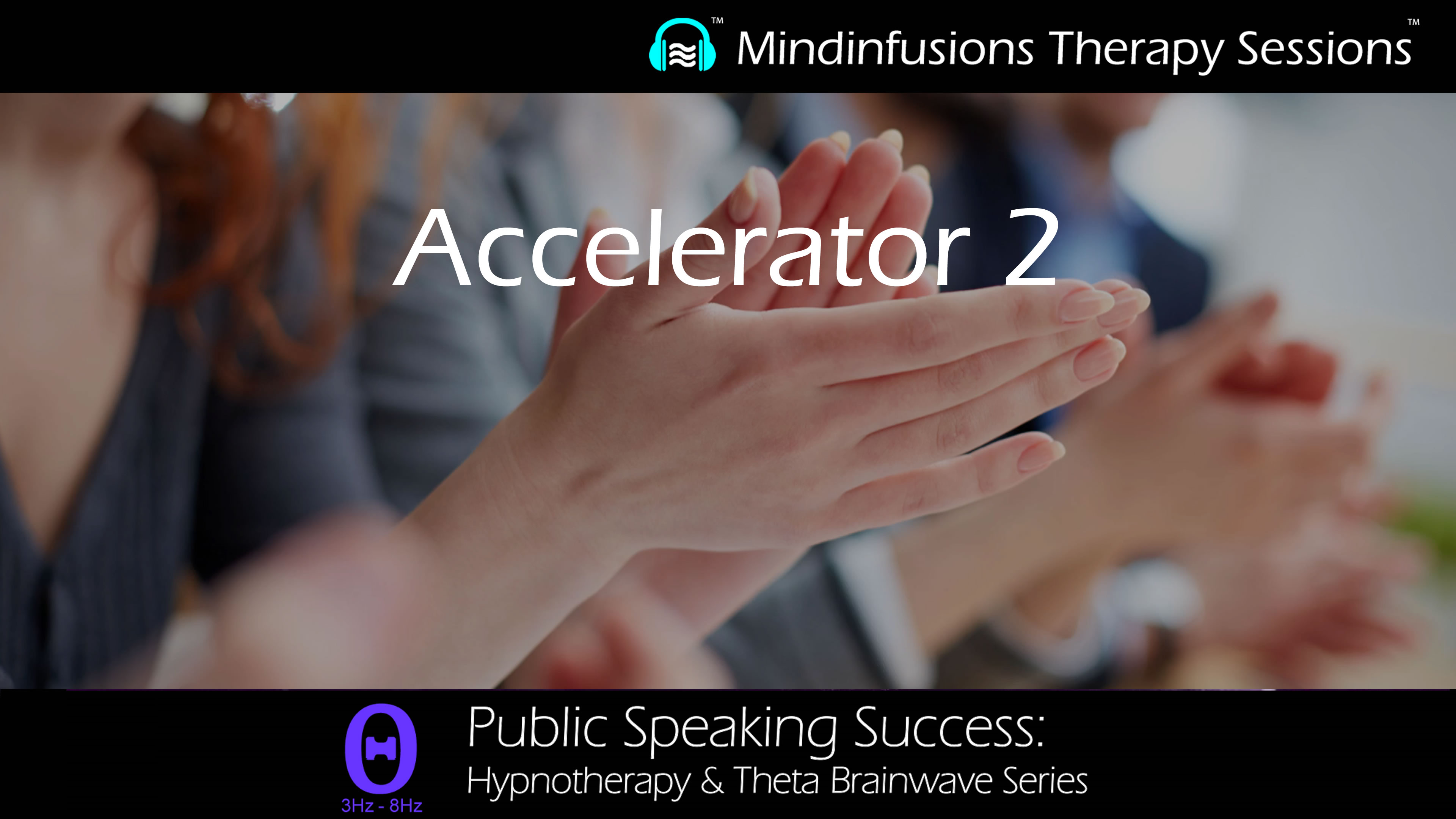 Accelerator 2 (PUBLIC SPEAKING SUCCESS: Hypnotherapy & THETA)