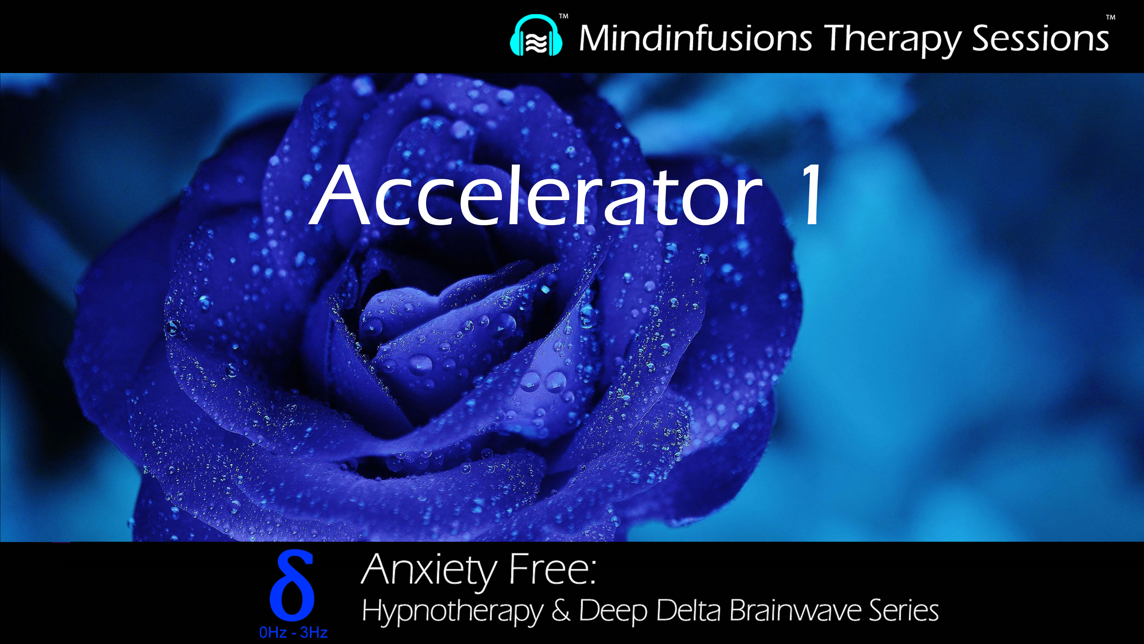 Accelerator 1 (ANXIETY FREE: Hypnotherapy & DEEP DELTA)