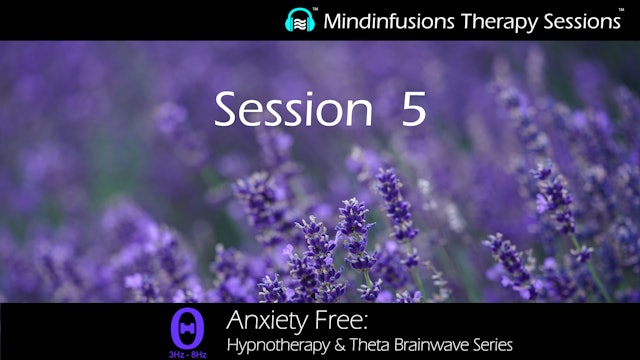 Session 5 (ANXIETY FREE: Hypnotherapy & THETA)