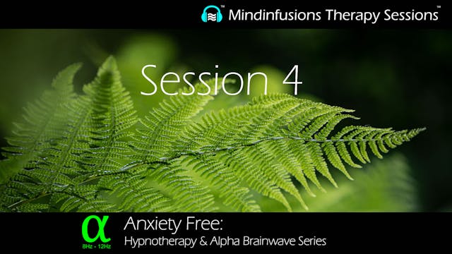 Session 4 (ANXIETY FREE: Hypnotherapy & ALPHA)