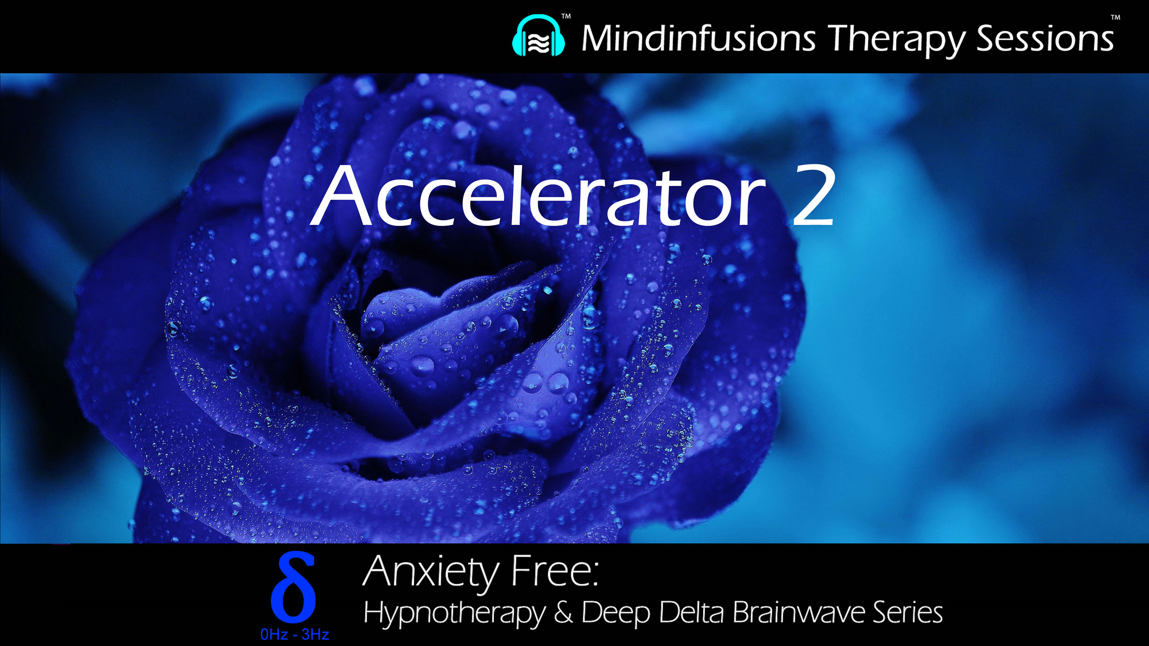Accelerator 2 (ANXIETY FREE: Hypnotherapy & DEEP DELTA)
