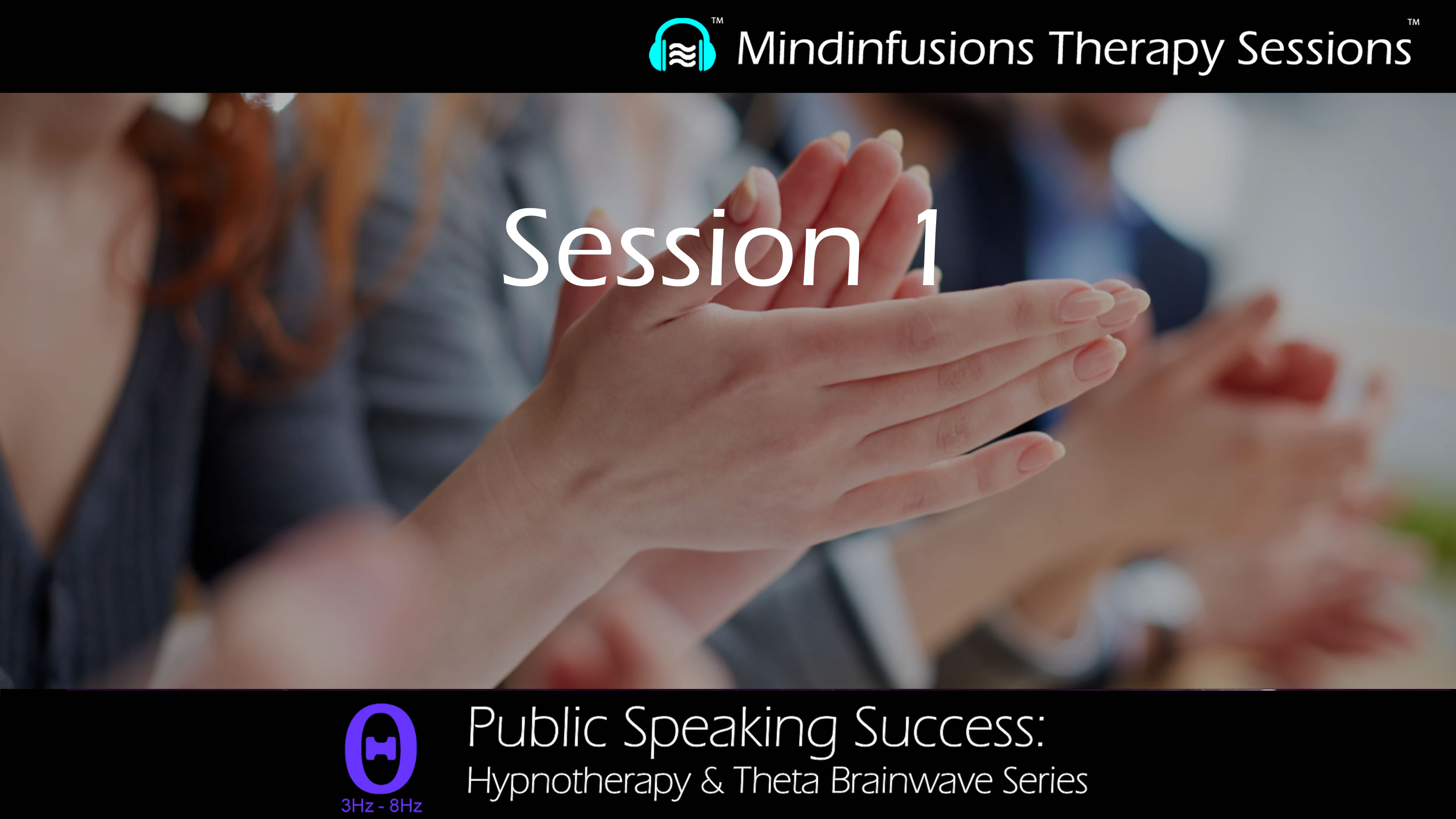 Session 1 (PUBLIC SPEAKING SUCCESS: Hypnotherapy & THETA)
