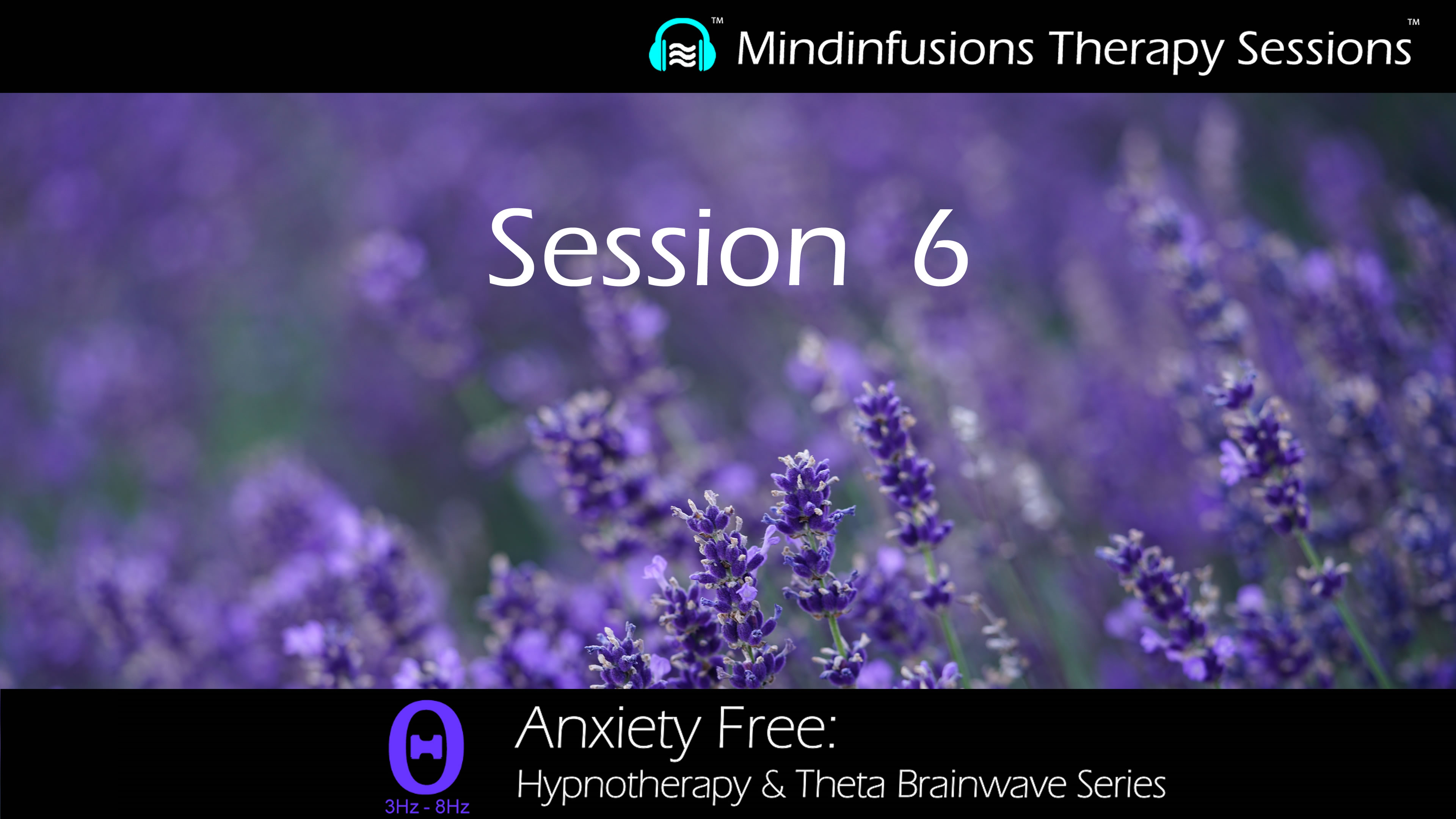 Session 6 (ANXIETY FREE: Hypnotherapy & THETA)