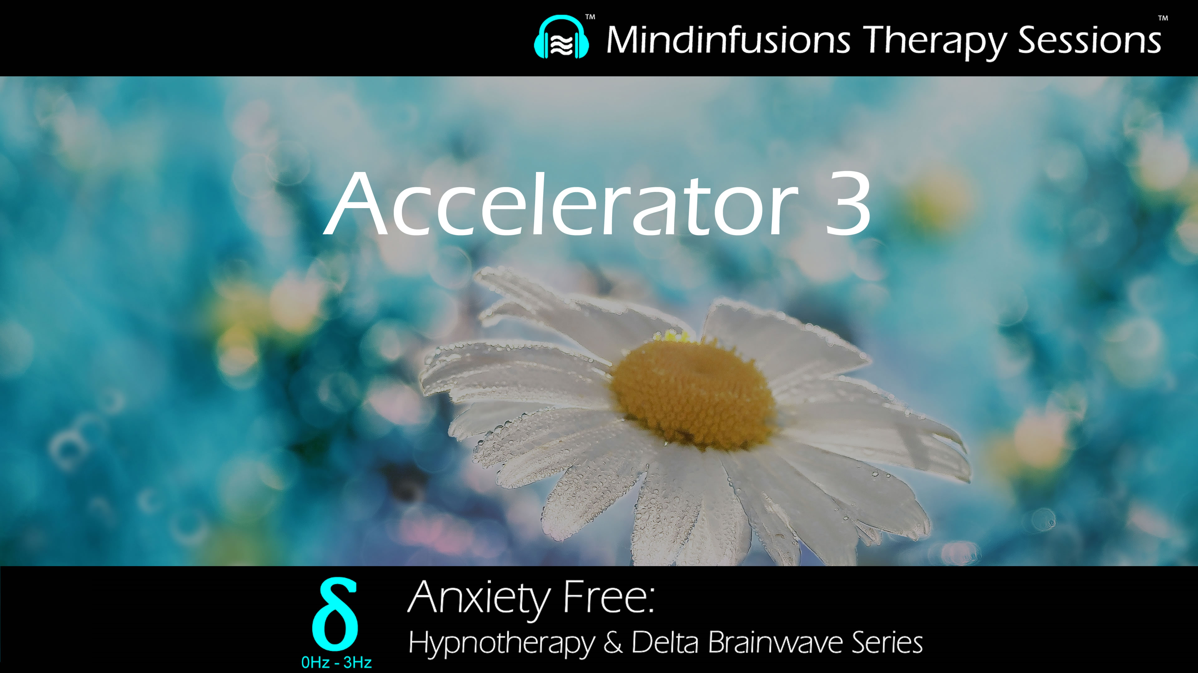 Accelerator 3 (ANXIETY FREE: Hypnotherapy & DELTA)