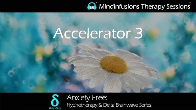 Accelerator 3 (ANXIETY FREE: Hypnotherapy & DELTA)