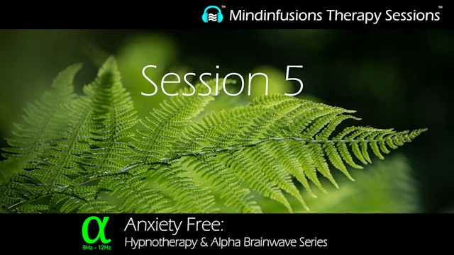 Session 5 (ANXIETY FREE: Hypnotherapy & ALPHA)