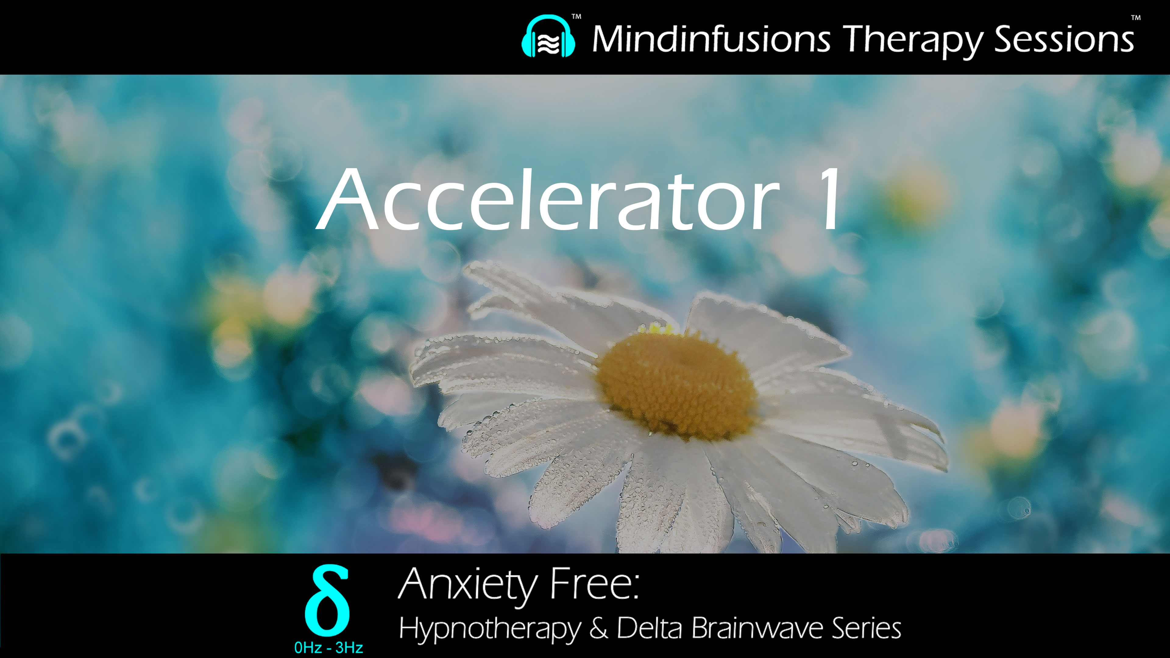 Accelerator 1 (ANXIETY FREE: Hypnotherapy & DELTA)
