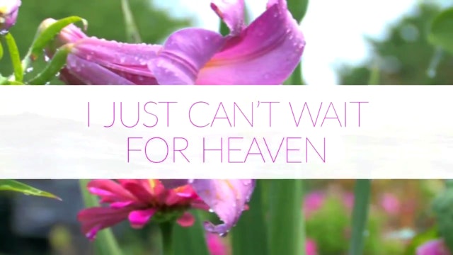 I Just Cant Wait for Heaven