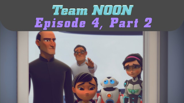 Episode 4 - The Protective Shield, Part 2 - Team Noon