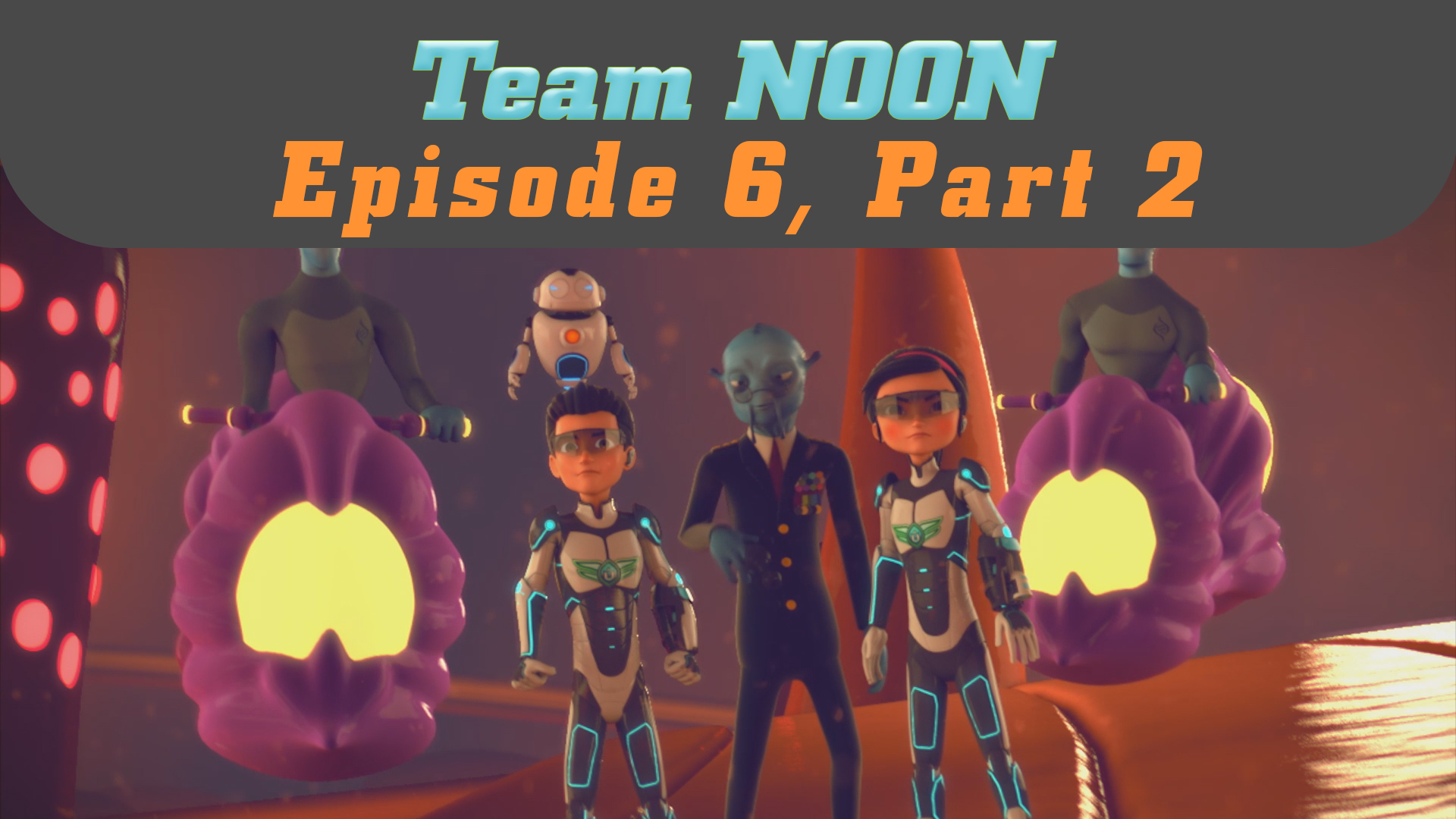 Episode 6 - The Biggest Secret, Part 2 - Team Noon