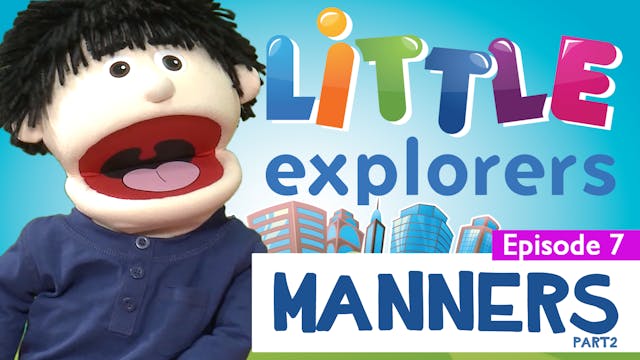 Little Explorers - Manners Part 2