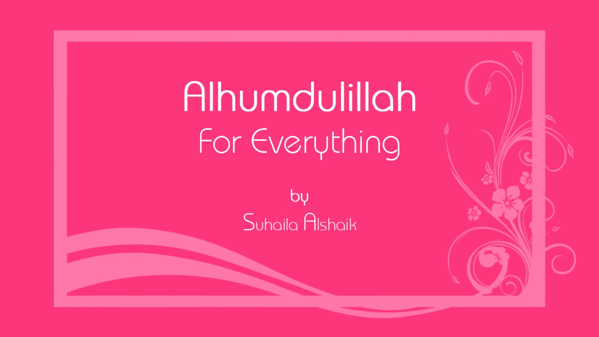 Alhumdulillah For Everything by Suhaila Alshaik